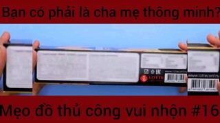 Bạn có phải là cha mẹ thông minh?? Mẹo đồ thủ công vui nhộn #16