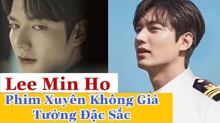 ẤN TƯỢNG VỚI 3 BỘ PHIM XUYÊN KHÔNG GIẢ TƯỞNG CỦA LEE MIN HO - Bạn Đã Xem Hết Chưa ?