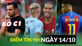 Điểm tin tối 14/10 | Xavi chấp nhận bỏ C1; Van Dijk tìm ra cách ngăn Haaland; Neymar bị tố tù 5 năm