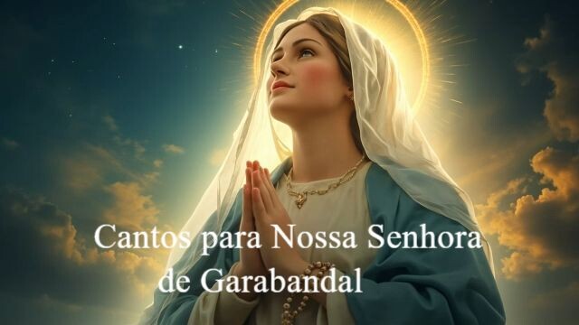 Músicas Devocionais Virgem Maria de Garabandal.