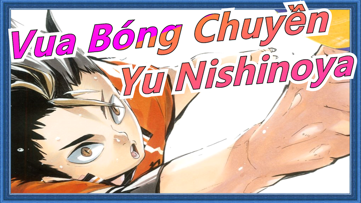 [Vua Bóng Chuyền] Yu Nishinoya - Tôi là ĐỈNH nhất!