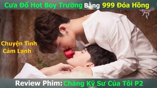 Review Phim Đam Mỹ: Cưa Đổ Hot Boy Trường Bằng 999 Đóa Hồng P2 | Chàng Kỹ Sư Của Tôi - My Engineer