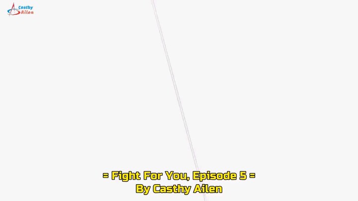 Fight For You Eps 5 [Sub Indo]