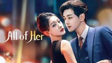 🇨🇳EP. 9 - EP. 10 | All Of Her (2024) [Eng Sub]