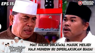 MAT SOLAR DIKAWAL MASUK MESJID! HAJI MUHIDIN IRI DIPERLAKUKAN BIASA! - TUKANG BUBUR NAIK HAJI EPS 15