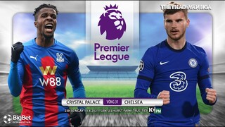 [NHẬN ĐỊNH BÓNG ĐÁ] Crysal Palace - Chelsea (23h30 ngày 10/4). Giải Ngoại hạng Anh. Trực tiếp K+PM