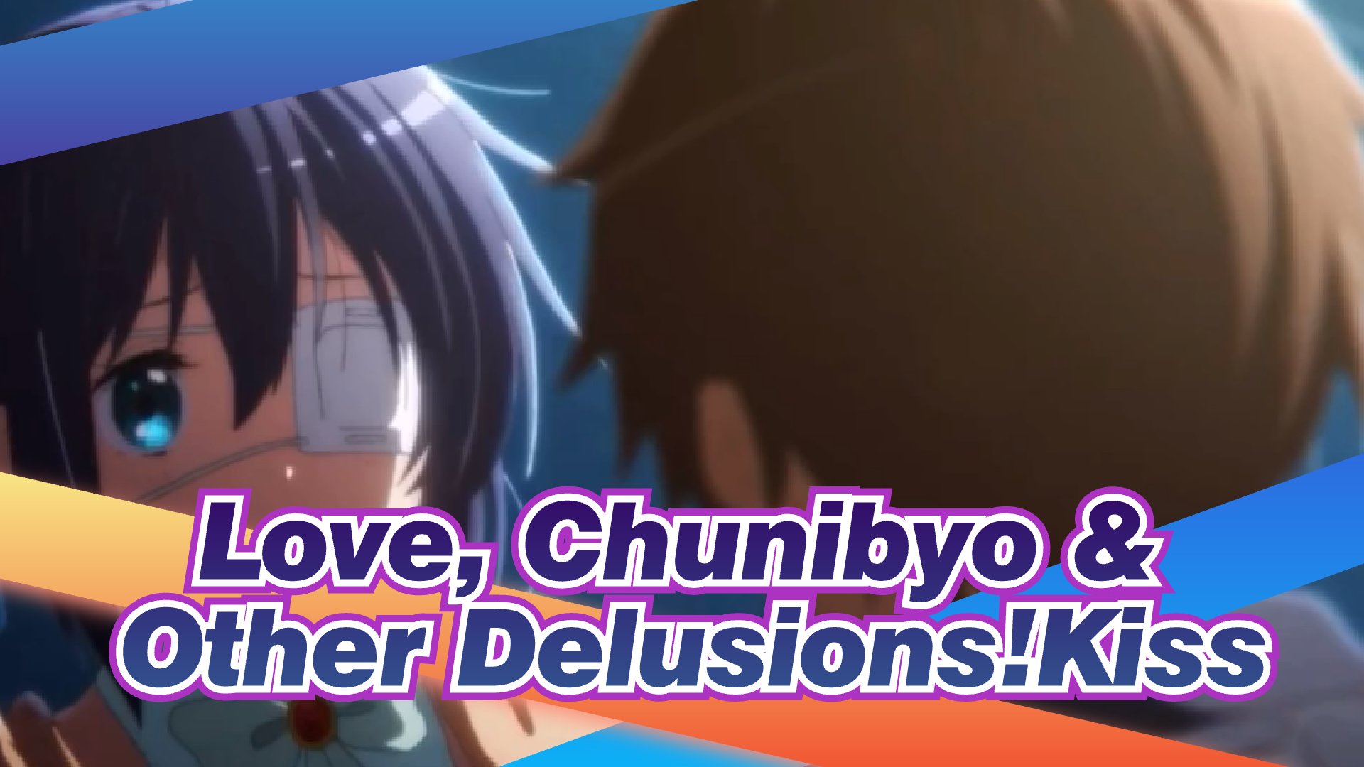 Love, Chunibyo & Other Delusions!|With this kiss came our 2nd Year Syndrome  ends. - Bilibili