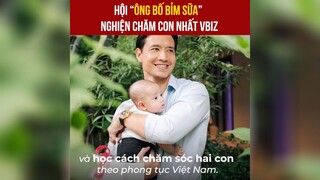 hội những ông bố nghiện chăm con nhất Vbiz p1 #showbiz