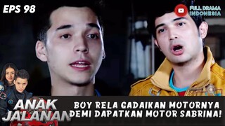 BOY RELA GADAIKAN MOTORNYA DEMI DAPATKAN MOTOR SABRINA! - ANAK JALANAN EPS 98