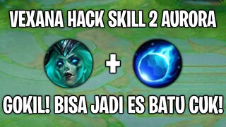 Vexana Dikasih Skill 2 Aurora Jadinya Begini 🤣 WTF