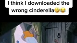 I think i downloaded the wrong cinderella😆😂