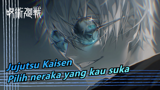 [Jujutsu Kaisen] Maka, Pilih neraka yang kau suka