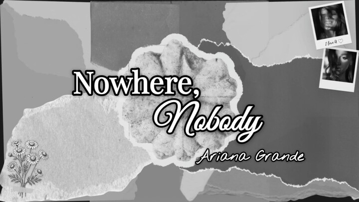 Ariana Grande - nowhere, nobody (Lyric)