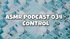 ASMR PODCAST 034 - CONTROL