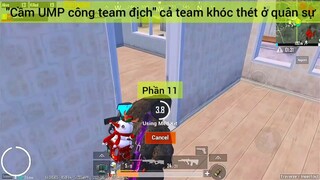 Cầm UMP công team địch cả team khóc thét ở quân sự #11