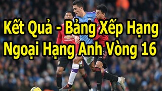 Kết Quả Ngoại Hạng Anh Vòng 16 - Bảng Xếp Hạng