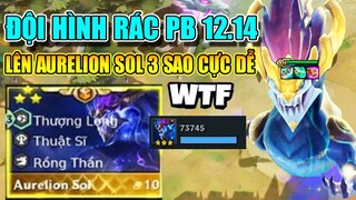 H.A.C.K TOP 1 VỚI ĐỘI HÌNH RÁC AURELION SOL 3 SAO + 9 THƯỢNG LONG TẠI PHIÊN BẢN 12.14