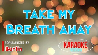 Take My Breath Away - Berlin | Karaoke Version |HQ 🎼📀▶️