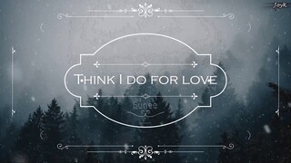 ღ「Think I Do For Love」☪~Sunnee.《半是蜜糖半是傷》ღ