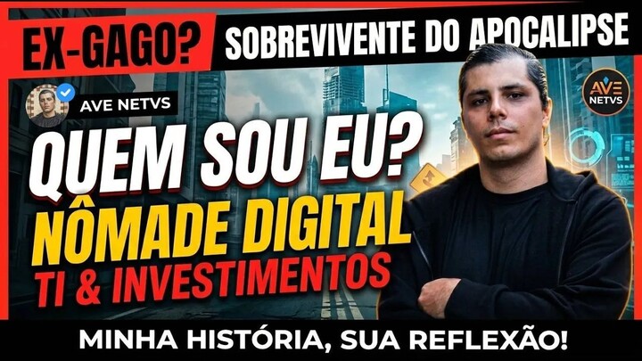 "Quem Sou Eu? Ex-Gago, Nômade Digital e Sobrevivente do Apocalipse Moderno | Ave Netvs"