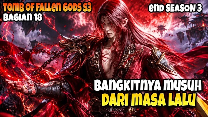 MUSUH TERKUAT DEWA KUNO CHEN NAN BANGKIT!  TOMB OF FALLEN GODS END SEASON 3 BAGI