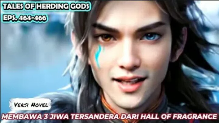 Tales Of Herding Gods   Eps.464-466 Qin Mu Berhasil Membawa 3 Jiwa Tersandera dari Hall Of Fragrance