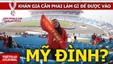 Khán giả cần phải làm gì để được vào sân Mỹ Đình xem đội tuyển Việt Nam đá vòng loại World Cup 2022?