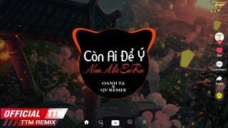 Còn Ai Để Ý Nước Mắt Em Rơi - Oanh Tạ x TTM Remix | Nhạc Hoa Lời Việt Hot TikTok Được Yêu Thích Nhất