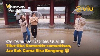 Yoo Yeon Seok & Chae Soo Bin Tiba-tiba Romantis, Jae Suk Cuma Bisa Bengong 🤭 | Whenever Possible S2