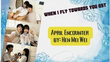 April Encounter by: Hen Mei Wei - When I Fly Towards You OST