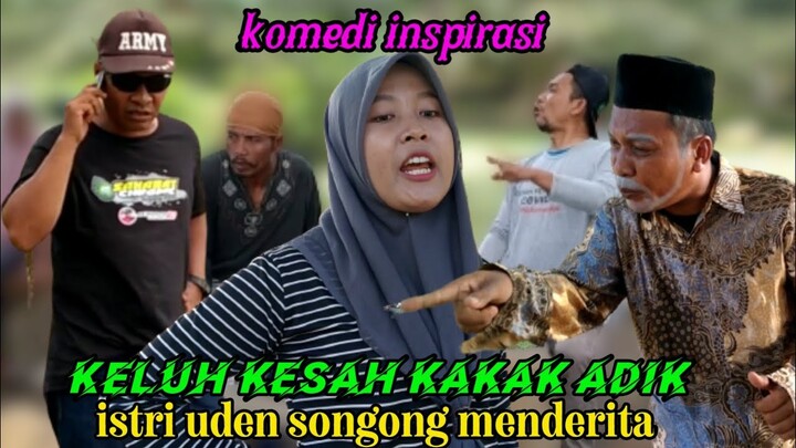 KELUH KESAH KAKAK ADIK KOMEDI INSPIRASI. ISTRI UDEN SONGONG PALING MENDERITA #semprol82
