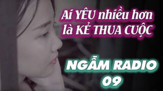 Trong tình yêu, ai YÊU nhiều hơn, là KẺ THUA CUỘC, phải không?... | NGẪM RADIO