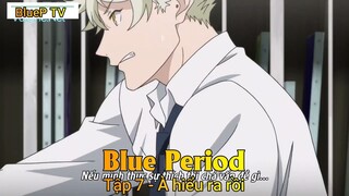 Blue Period Tập 7 - À hiểu ra rồi