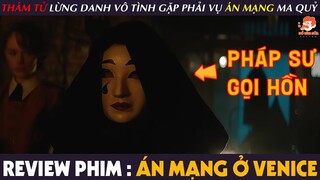 [Review Phim] ÁN MẠNG Ở VENICE - Thám Tử Già Tò Mò Đi Xem Buổi GỌI HỒN Ai Ngờ Lại Xảy Ra ÁN MẠNG