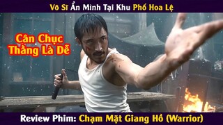 Review Phim || Cao Thủ Ẩn Mình Tại Khu Phố Hoa Lệ || Chạm Mặt Giang Hồ - Warrior || Xi Nê Review