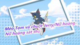 [Mèo Tom và chuột Jerry/Nữ hoàng] Nữ hoàng sát thủ
