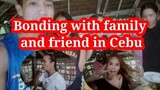 BONDING WITH FAMILY AND FRIENDS IN CEBU