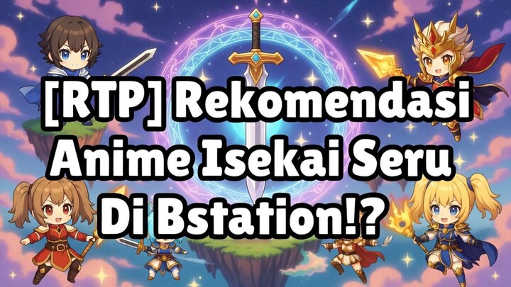 [RTP] Rekomendasi Anime Isekai Seru Di Bstation⁉️