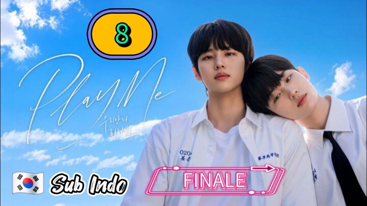 [UNCUT] PLAY ME | EPISODE 8 FINALE SUB INDO