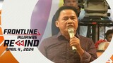 Frontline Pilipinas Rewind | April 4, 2024 #FrontlineRewind
