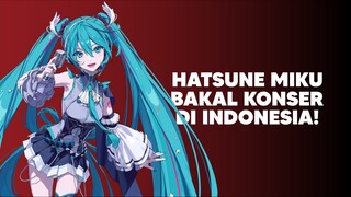 Hatsune Miku Bakalan Konser lagi di Indonesia!😁