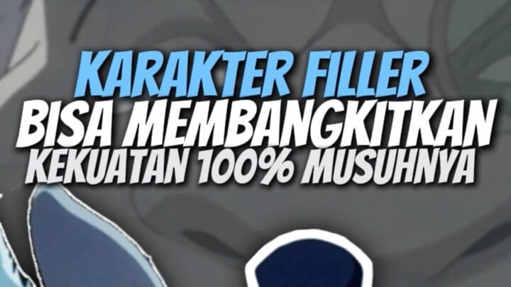 Karakter filler tapi bisa membangkitkan kekuatan sampe 100%
