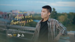 Anh Vẫn Thương Em - Khải Knv [Official Music Video]