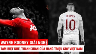 WAYNE ROONEY GIẢI NGHỆ | TẠM BIỆT NHÉ, THANH XUÂN CỦA HÀNG TRIỆU CĐV VIỆT NAM