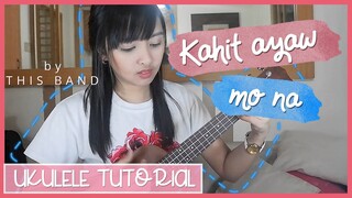 Kahit ayaw mo na by This Band UKULELE TUTORIAL + INTRO PLUCKING