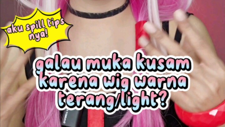 tips muka biar ga kusam pas pakai wig warna terang/muda/light