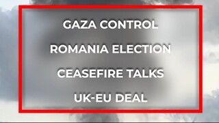加沙控制 / 罗马尼亚选举 / 停火谈判 / 英国-欧盟协议