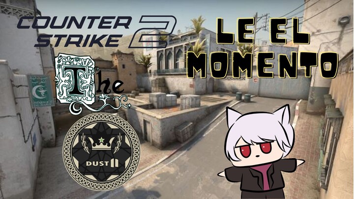 [Counter Strike 2] LE EL MOMENTO