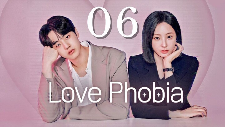 LOVE PHOBIA - Episode 6 [Eng Sub]