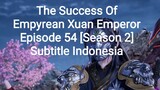 The Success Of Empyrean Xuan Emperor Episode 54 [Season 2] Subtitle Indonesia
